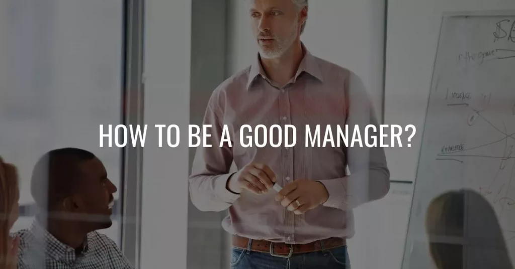 How To Be A Good Manager