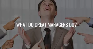 What Do Great Managers do